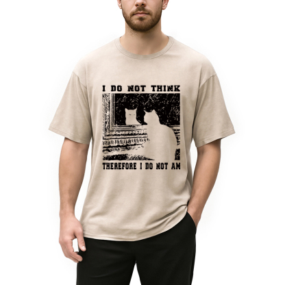 I Don't Think Therefor I Don't Am Washed T-Shirt