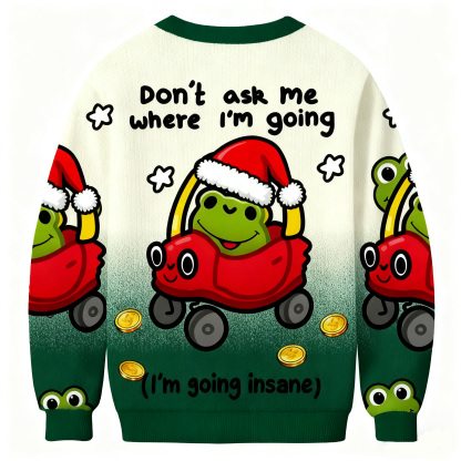 Don't Ask Me Where I'm Going Christmas Ugly Sweatshirt