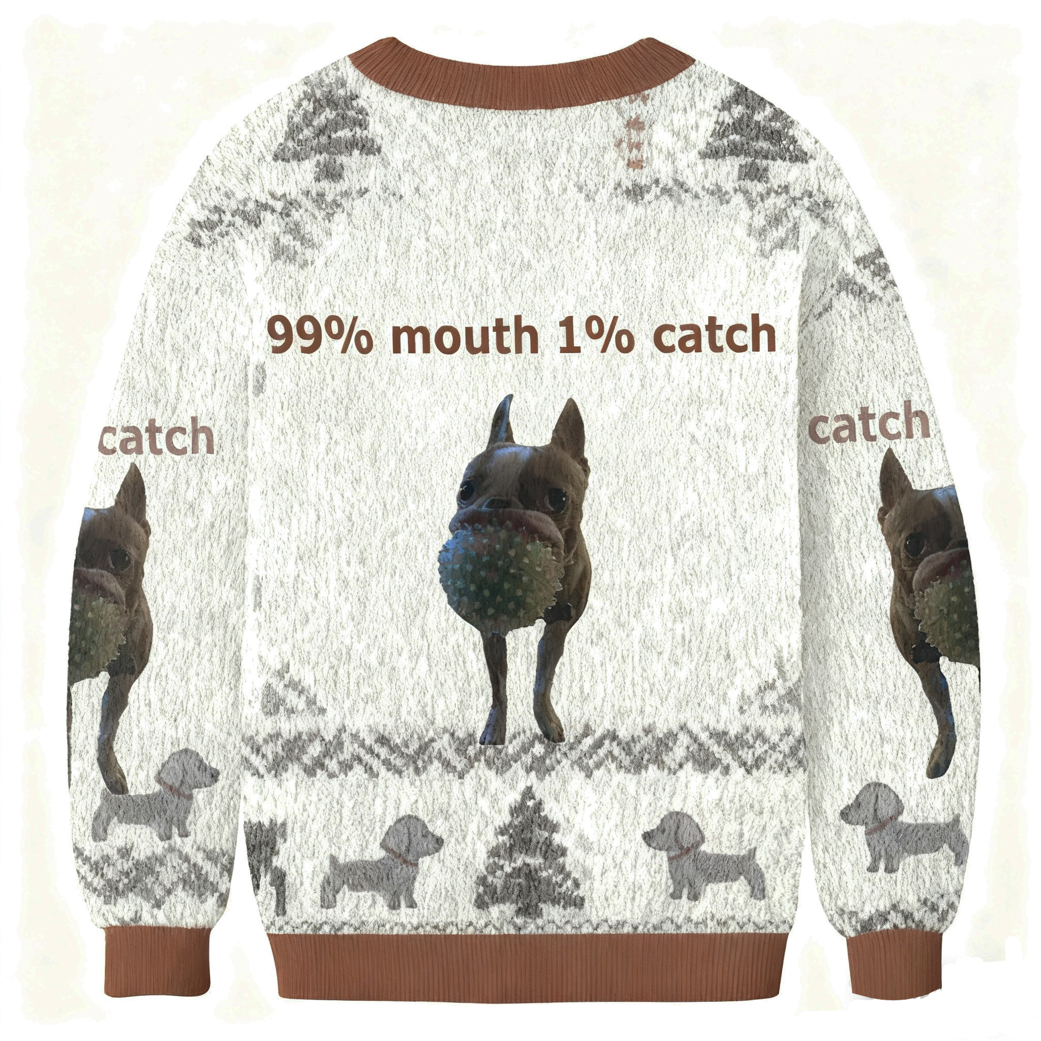 99% Mouth 1% Catch Funny Chihuahua Ugly Sweatshirt