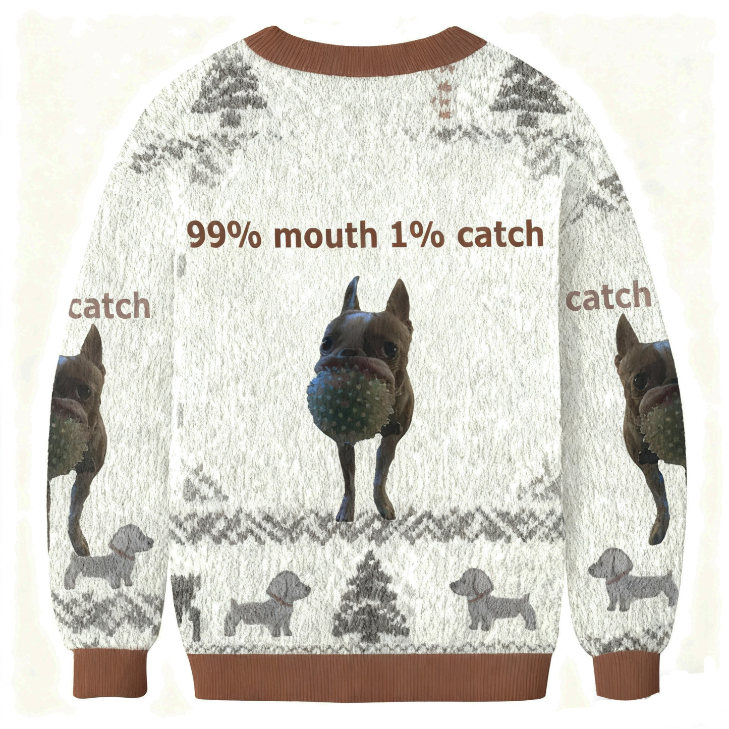 99% Mouth 1% Catch Funny Chihuahua Ugly Sweatshirt