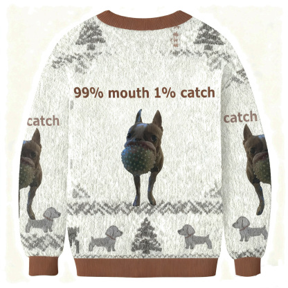 99% Mouth 1% Catch Funny Chihuahua Ugly Sweatshirt