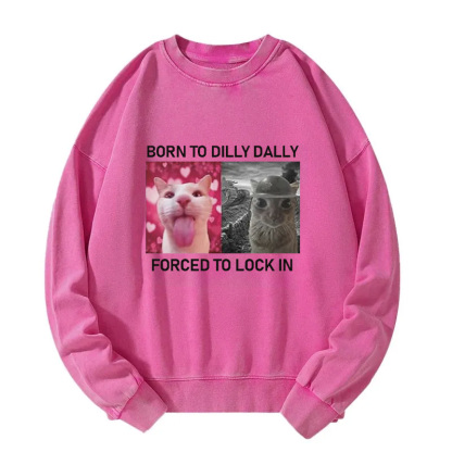 Born To Dilly Dally Washed Sweatshirt