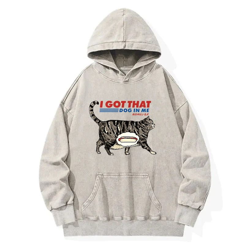 I Got That Dog In Me Japan Washed Hoodie