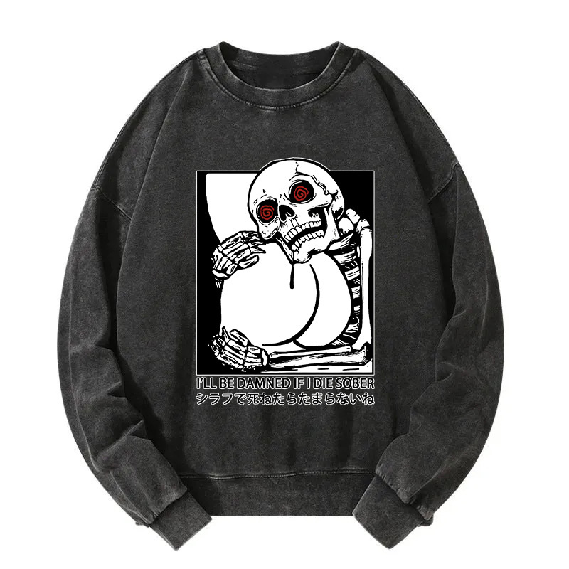 I'll Be Danned If I Die Sober Washed Sweatshirt