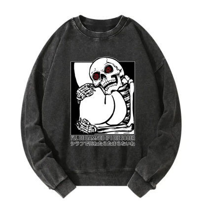 I'll Be Danned If I Die Sober Washed Sweatshirt