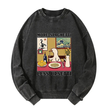 More Spaghetti Less Upsetti Goose Washed Sweatshirt