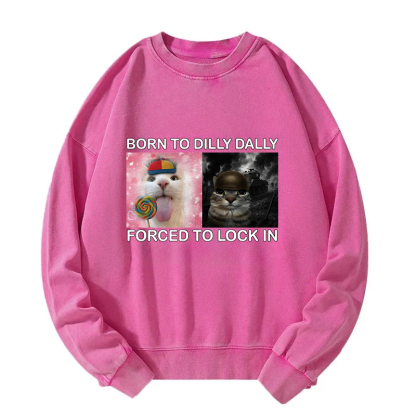 Born to Dilly Dally Funny Cat Meme Washed Sweatshirt