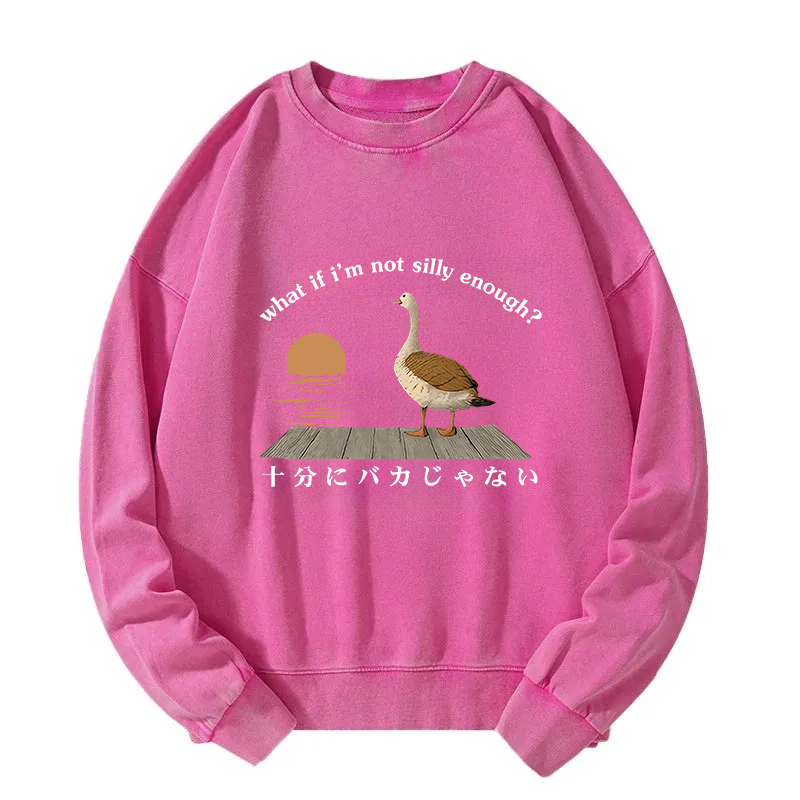 What If i'm Not Silly Enough Washed Sweatshirt