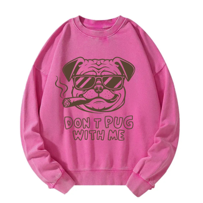 Don't Pug With Me Washed Sweatshirt