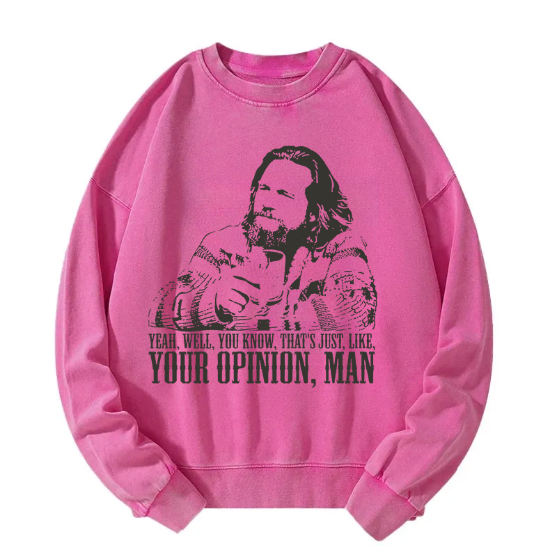 That's Jus Like Your Opinion Man Washed Sweatshirt