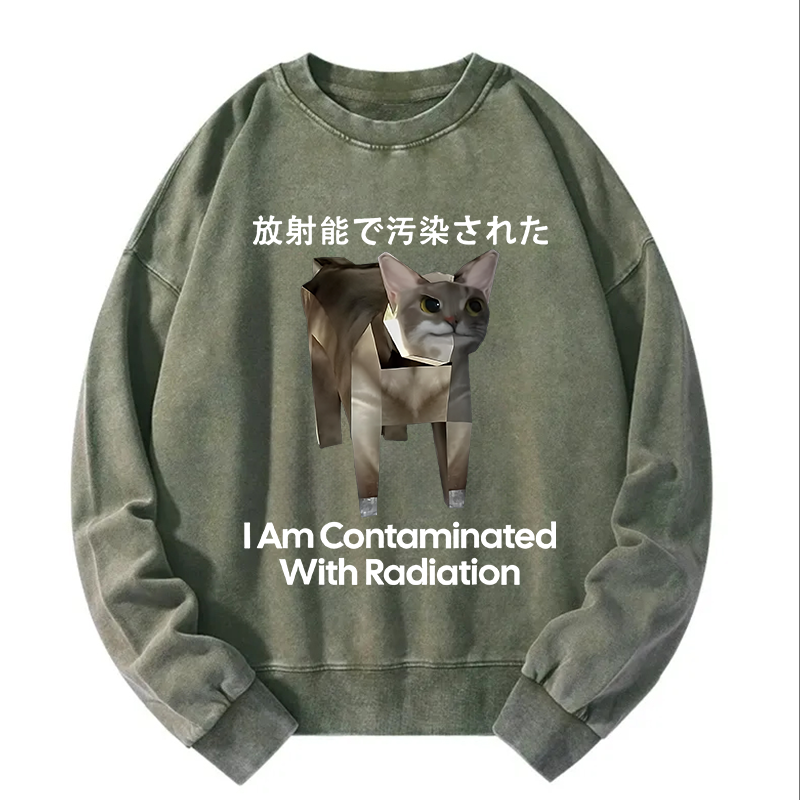 I Am Contaminated With Radiation Cat Meme Washed Sweatshirt