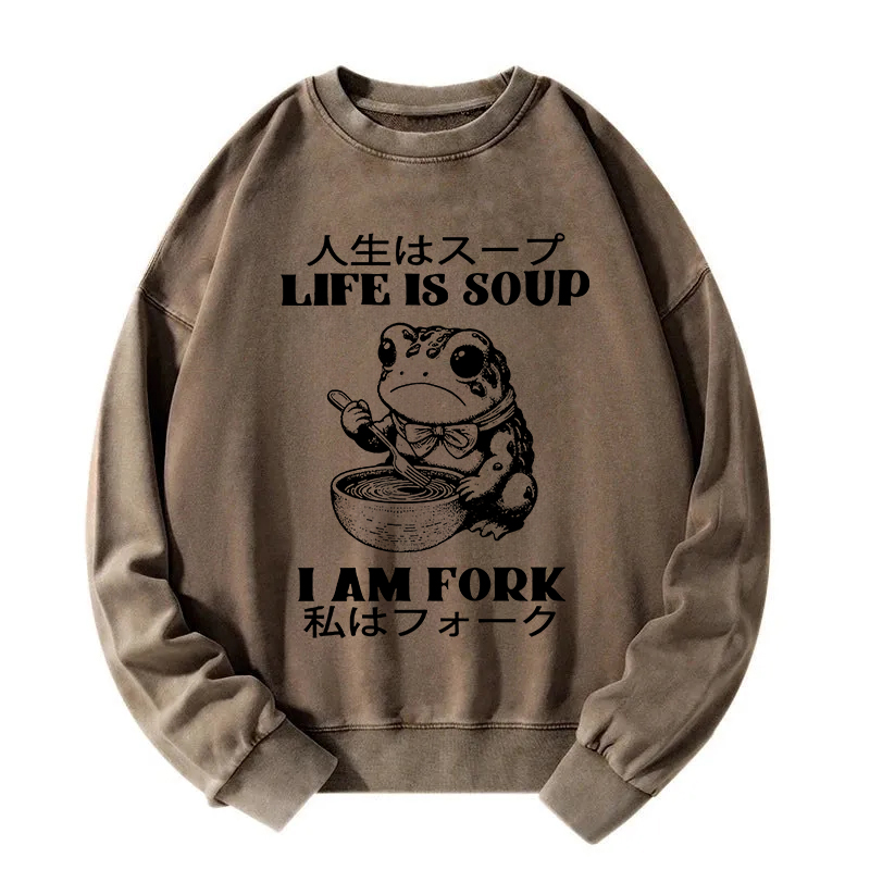 Life Is Soup I Am Fork Washed Sweatshirt