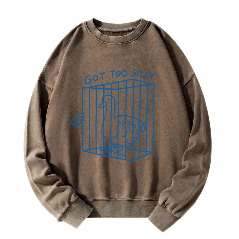 Got too silly Funny Washed Sweatshirt