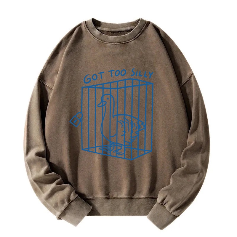 Got too silly Funny Washed Sweatshirt