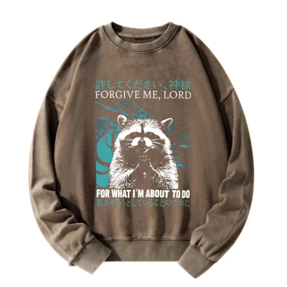 Forgive Me Lord for What I'm About to Do Washed Sweatshirt