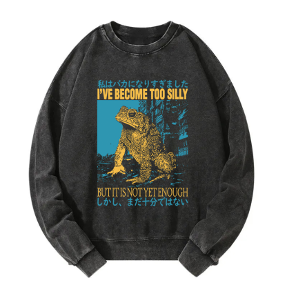 I've Become too Silly But It Is not Enough Washed Sweatshirt
