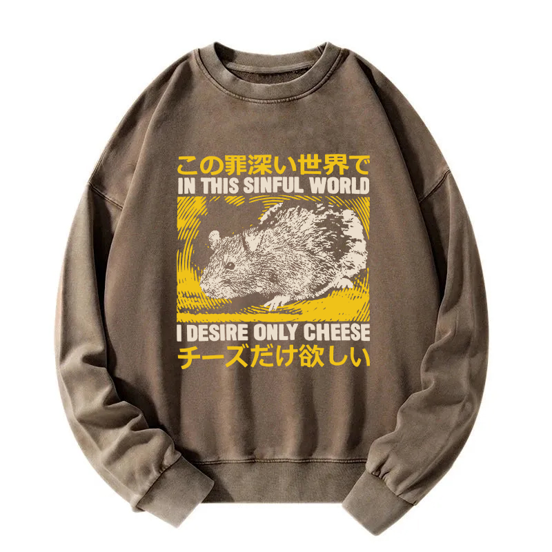 In this Sinful Word I Desire Only Cheese Washed Sweatshirt