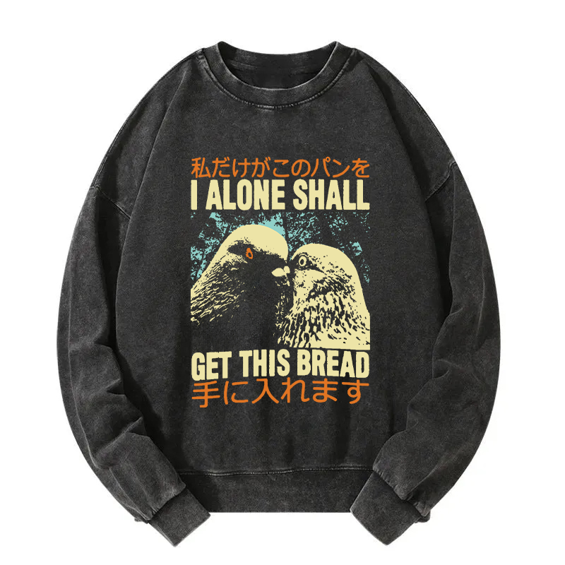 I Alone Shall Get This Bread Washed Sweatshirt
