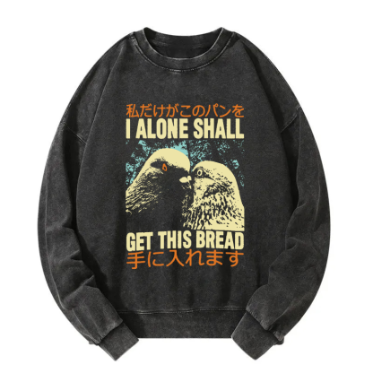 I Alone Shall Get This Bread Washed Sweatshirt