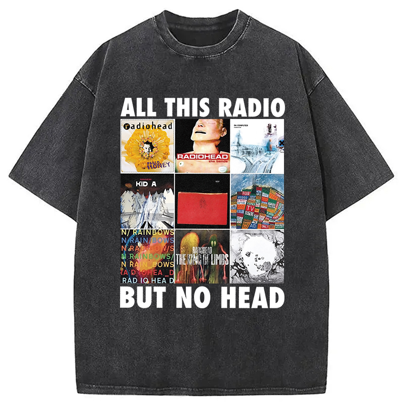 All This Radio But No Head Washed T-Shirt