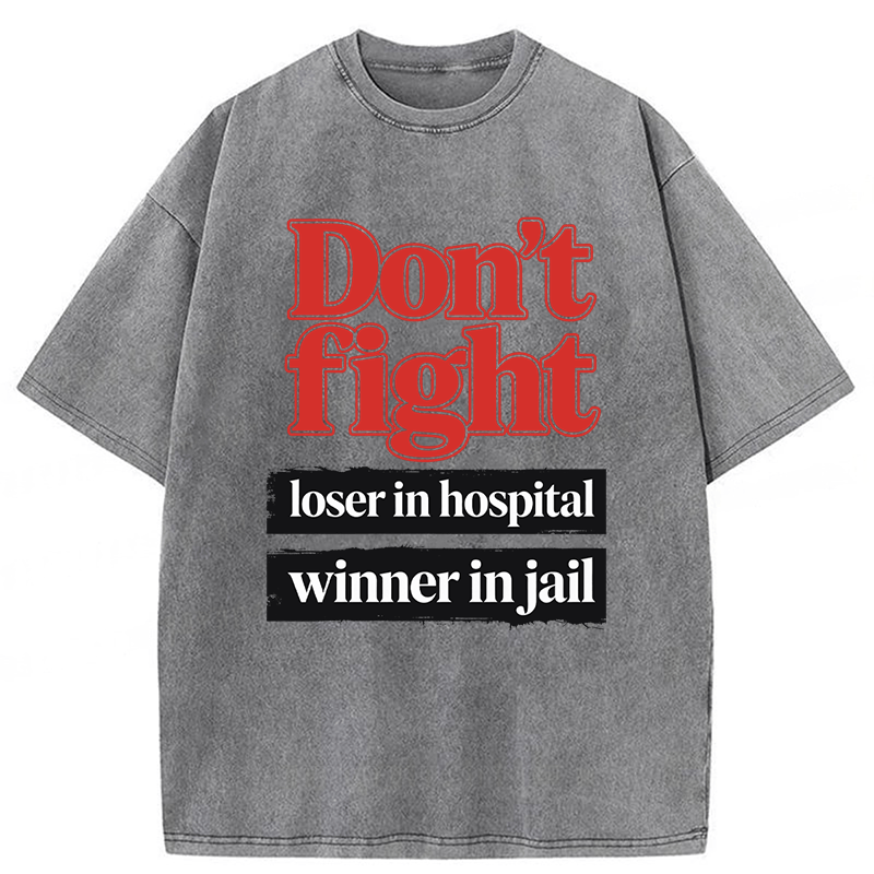 Tokyoviva Don't Fight Loser In Hospital Winner In Jail Washed T-shirt
