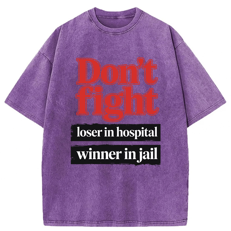 Tokyoviva Don't Fight Loser In Hospital Winner In Jail Washed T-shirt