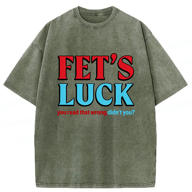 Tokyoviva Fet's Luck You Read That Wrong Didn't You Washed T-shirt
