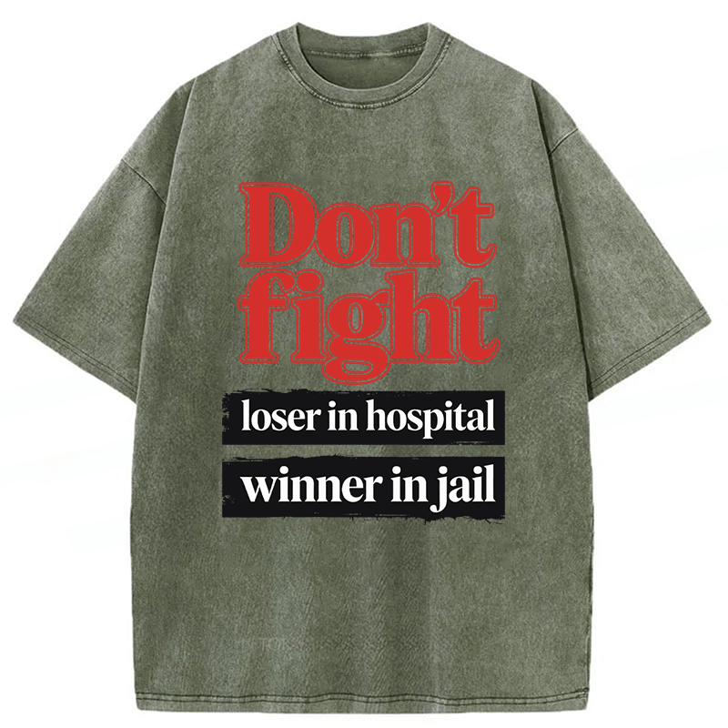 Tokyoviva Don't Fight Loser In Hospital Winner In Jail Washed T-shirt