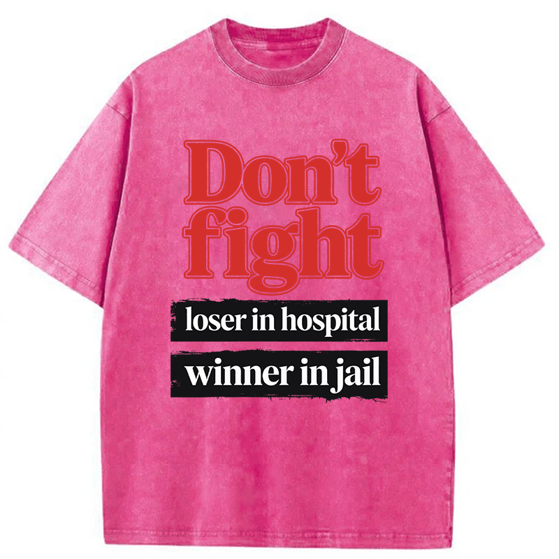 Tokyoviva Don't Fight Loser In Hospital Winner In Jail Washed T-shirt
