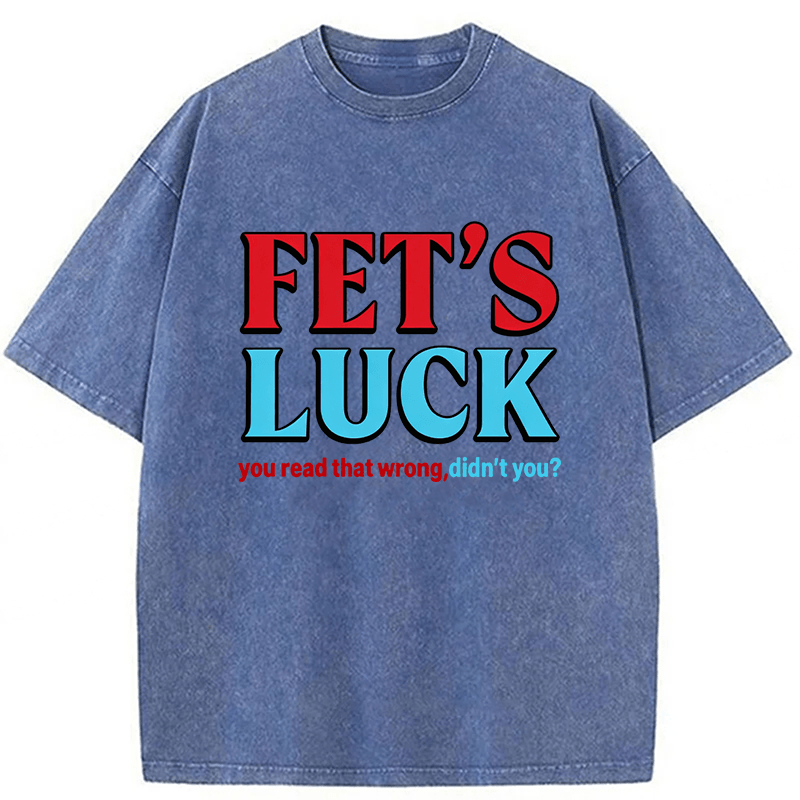 Tokyoviva Fet's Luck You Read That Wrong Didn't You Washed T-shirt