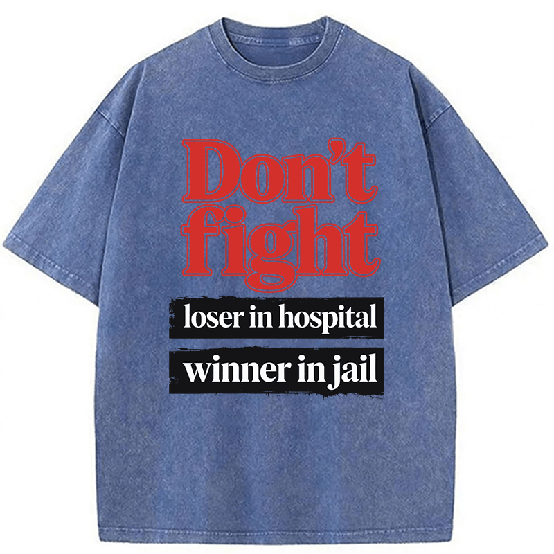 Tokyoviva Don't Fight Loser In Hospital Winner In Jail Washed T-shirt