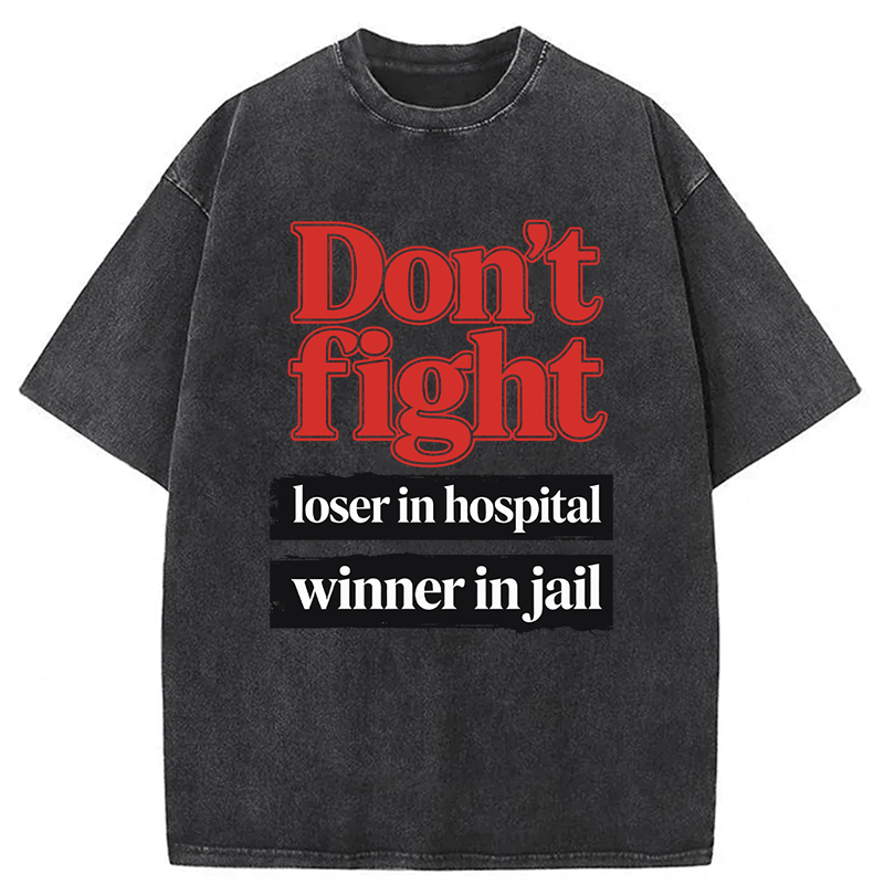 Tokyoviva Don't Fight Loser In Hospital Winner In Jail Washed T-shirt