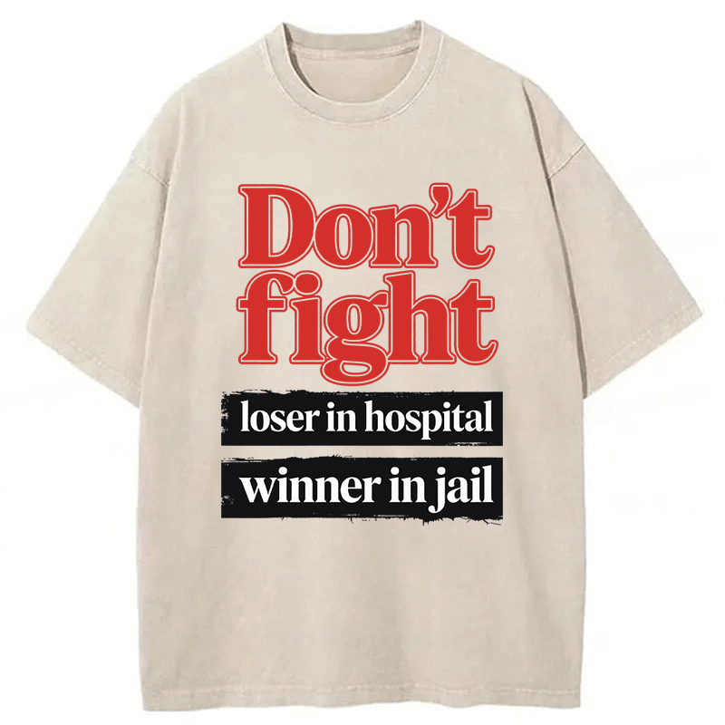 Tokyoviva Don't Fight Loser In Hospital Winner In Jail Washed T-shirt