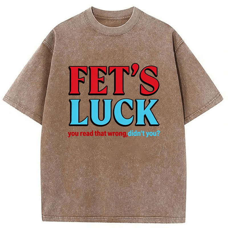 Tokyoviva Fet's Luck You Read That Wrong Didn't You Washed T-shirt
