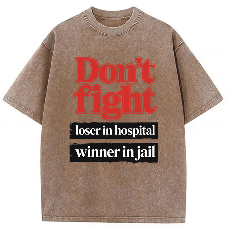 Tokyoviva Don't Fight Loser In Hospital Winner In Jail Washed T-shirt
