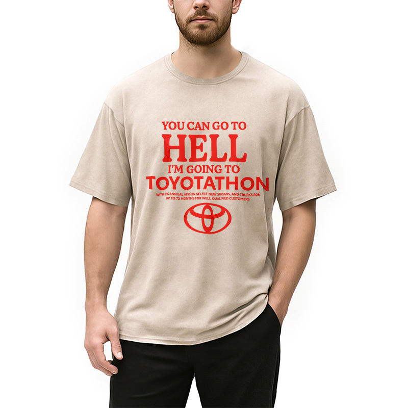 You Can Go To Hell I'm Going To Toyotathon Washed T-Shirt