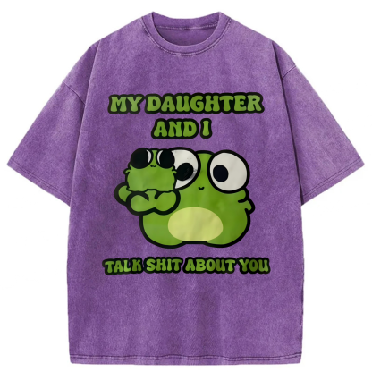 Tokyoviva My Daughter And I Talk Sh*t About You Washed T-shirt