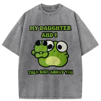Tokyoviva My Daughter And I Talk Sh*t About You Washed T-shirt
