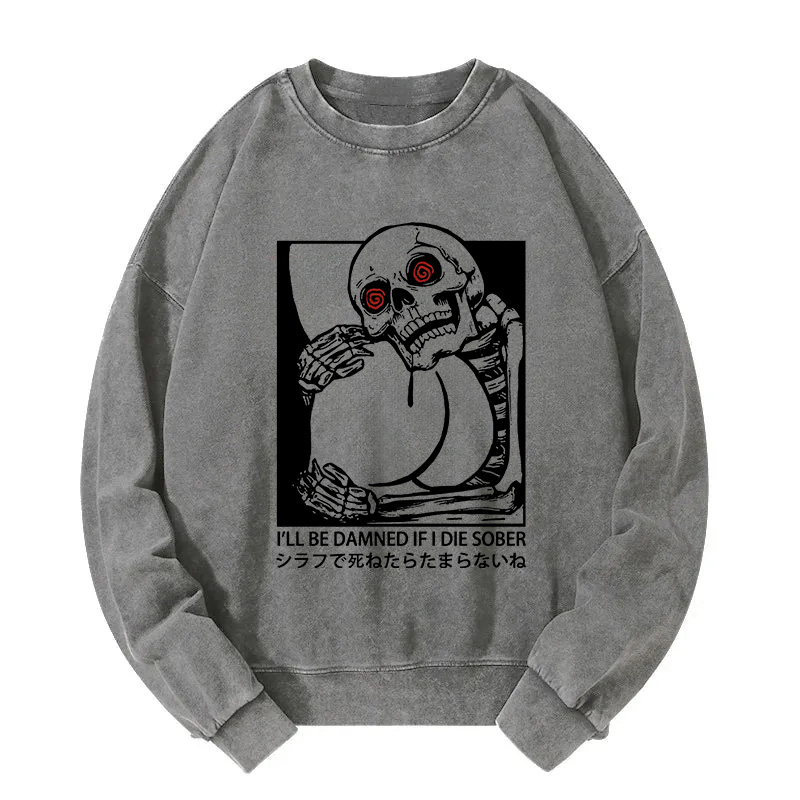 I'll Be Danned If I Die Sober Washed Sweatshirt