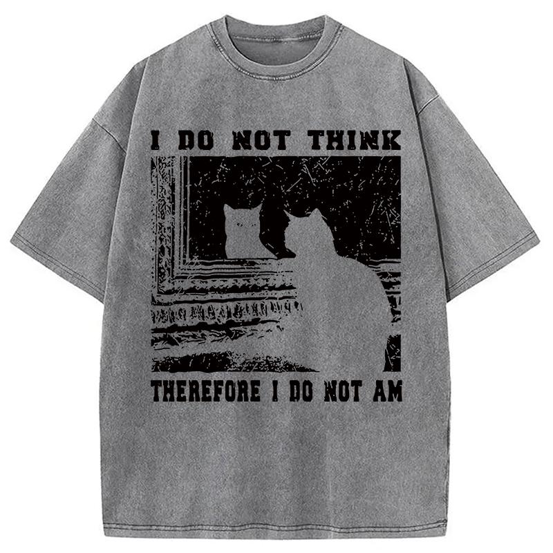 I Don't Think Therefor I Don't Am Washed T-Shirt