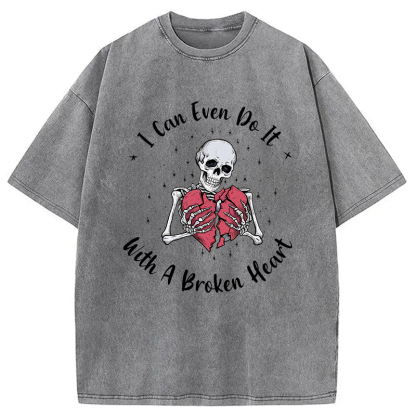 I Can Even Do It With A Broken Heart Washed T-Shirt