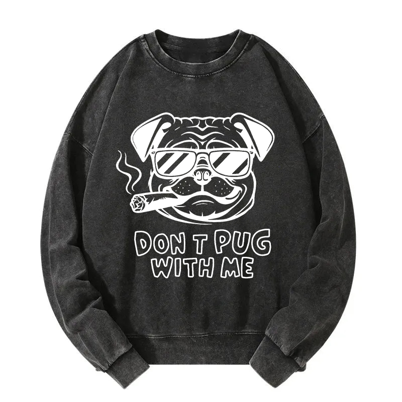 Don't Pug With Me Washed Sweatshirt