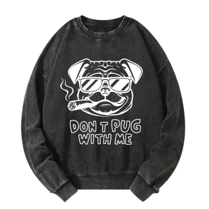 Don't Pug With Me Washed Sweatshirt