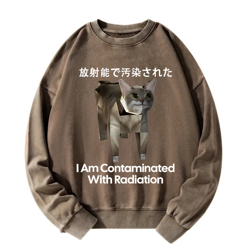 I Am Contaminated With Radiation Cat Meme Washed Sweatshirt
