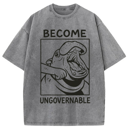 Become Ungovernable Funny Hippo Meme Washed T-Shirt