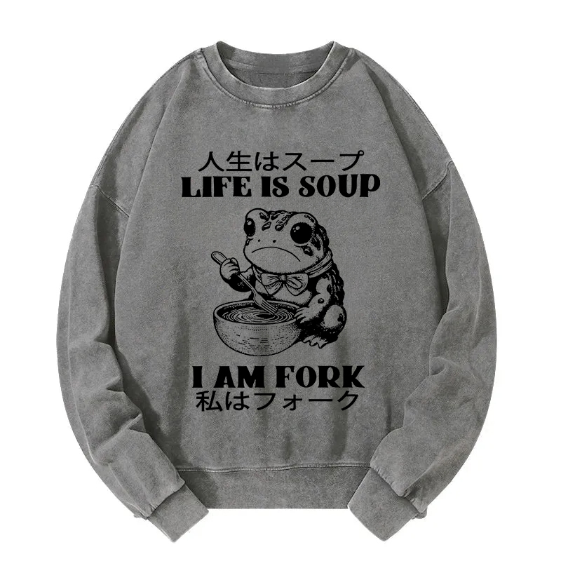 Life Is Soup I Am Fork Washed Sweatshirt
