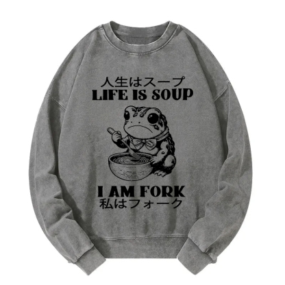 Life Is Soup I Am Fork Washed Sweatshirt