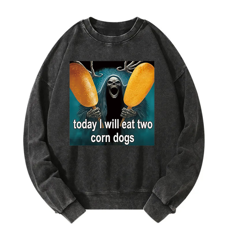 Today I Will Eat Two Corn Dogs Meme Washed Sweatshirt