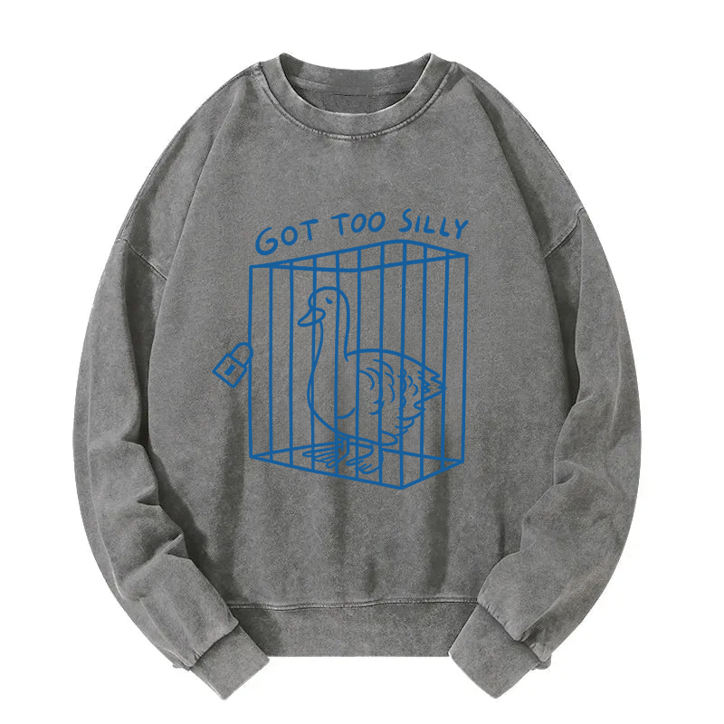 Got too silly Funny Washed Sweatshirt