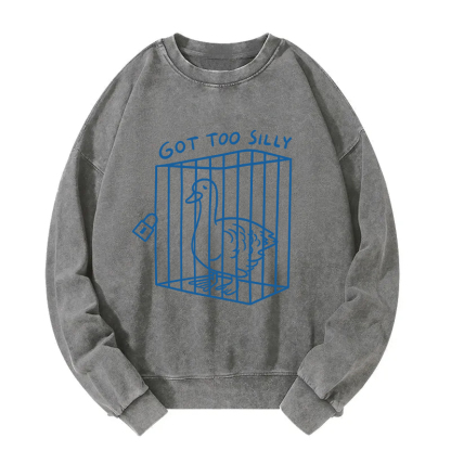 Got too silly Funny Washed Sweatshirt